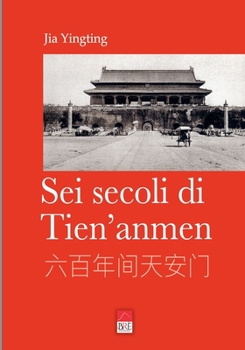 Paperback Sei secoli di Tien'anmen: titolo originale: 六百年间天安门 [Italian] Book