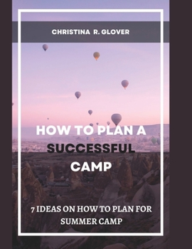 Paperback How to Plan a Successful Summer Camp: 7 Ideas On How To Plan For Summer Camp Book