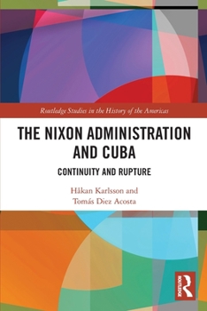 Paperback The Nixon Administration and Cuba: Continuity and Rupture Book