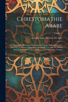 Paperback Chrestomathie Arabe: Ou, Extraits De Divers Écrivains Arabes, Tant En Prose Qu'en Vers, Avec Une Traduction Française Et Des Notes, À L'usa [French] Book