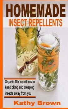 Paperback Homemade Insect Repellents: Organic DIY Repellents to Keep Biting and Creeping Insects Away From You Book