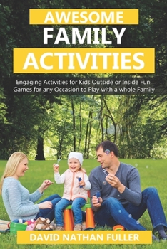 Paperback Awesome Family Activities: Engaging Activities for Kids Outside and Inside. Fun Games for any Occasion to Play with a Whole Family Book