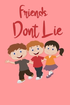 Friends Dont Lie journal: Friends Dont Lie notebook, pages,6x9,Paperback,notebook better,booksJournal for back to school,lined pages, Gift for Friend,Christmas Gifts