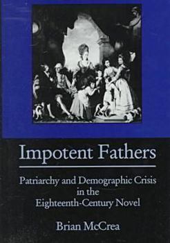 Hardcover Impotent Fathers: Patriarchy and Demographic Crisis in the Eighteenth-Century Novel Book