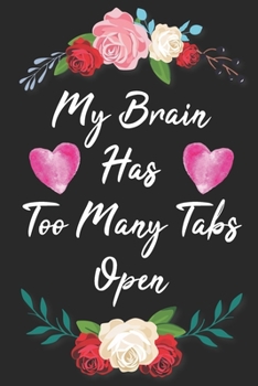 My Brain Has Too Many Tabs Open: Leadership Training Coworker Office Funny Notebook Wide Ruled Lined Journal 6x9 Inch ( Legal ruled ) Family Gift Idea Holidays - Black & Flower Cover