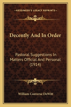Decently and in Order: Pastoral Suggestions in Matters Official and Personal...