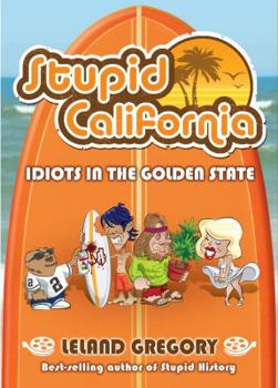 Paperback Stupid California: Idiots in the Golden State Book