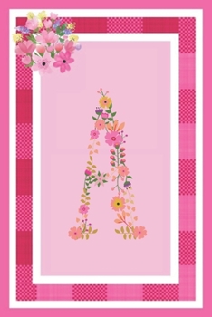 A - Monogram Journal: Notebook With Floral Initial Letter A. Pretty Flowers On A Check And Pink Background. Blank Lined Journal.