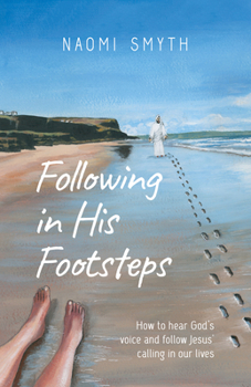Following in His Footsteps: How to Hear God’s Voice and Follow Jesus' Calling in our Lives