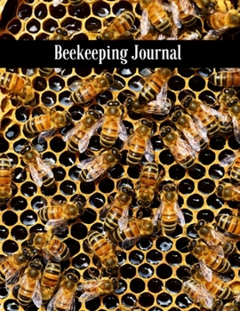 Paperback Beekeeping Journal: Beekeeping Log Book & Journal For Beginner & Advanced Beekeepers Book