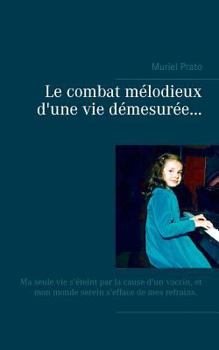 Paperback Le combat mélodieux d'une vie démesurée...: Ma seule vie s'éteint par la cause d'un vaccin, Et mon monde serein s'efface de mes refrains. [French] Book