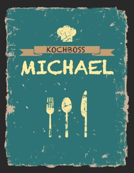 Kochboss Michael: Das personalisierte Rezeptbuch zum Selberschreiben für 120 Rezept Favoriten mit Inhaltsverzeichnis uvm. – cooles Vintage Design in ... (leeres Männerkochbuch) (German Edition)