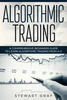 Paperback Algorithmic Trading: A Comprehensive Beginner's Guide to Learn Algorithmic Training from A-Z Book