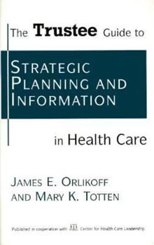 Paperback The Trustee Guide to Strategic Planning and Information in Health Care Book