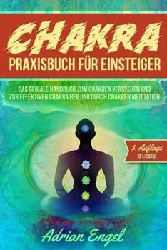 Paperback Chakra Praxisbuch für Einsteiger: Das geniale Handbuch zum Chakren verstehen und zur effektiven Chakra Heilung durch Chakren Meditation [German] Book