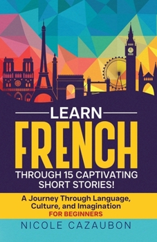 Learn French Through 15 Captivating Short Stories! (Learn French Through Stories)