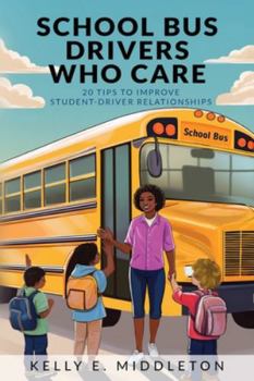 Paperback School Bus Drivers Who Care: 20 Tips to Improve Student-Driver Relationships Book