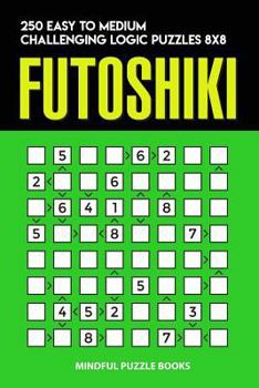 Paperback Futoshiki: 250 Easy to Medium Challenging Logic Puzzles 8x8 Book