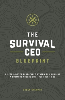 Paperback The Survival CEO Blueprint: A step-by-step repeatable system for building a business around what you love to do. Book