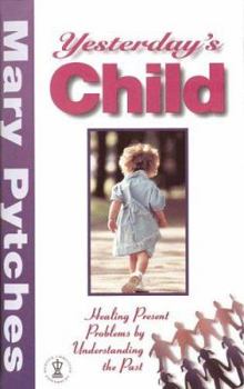 Paperback Yesterday's Child: Healing Present Problems by Understanding the Past Book