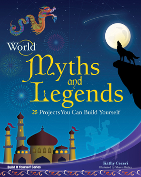 World Myths and Legends: 25 Projects You Can Build Yourself - Book  of the Build it Yourself