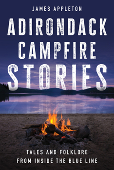 Paperback Adirondack Campfire Stories: Tales and Folklore from Inside the Blue Line Book