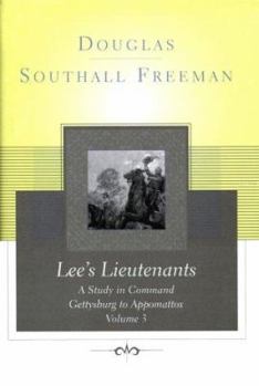 Lees Lieutenants Volume 3: A Study in Command, Gettysburg to Appomattox - Book #3 of the Lee's Lieutenants