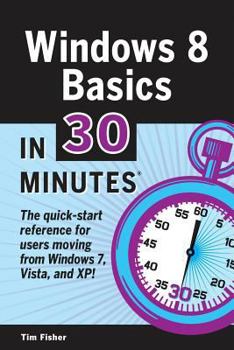 Paperback Windows 8 Basics In 30 Minutes: The quick-start reference for users moving from Windows 7, Vista, and XP Book