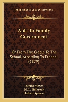 Paperback Aids To Family Government: Or From The Cradle To The School, According To Froebel (1879) Book