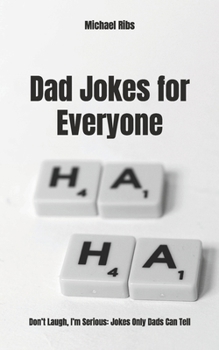 Paperback Dad Jokes for Everyone: Don't Laugh, I'm Serious: Jokes Only Dads Can Tell Book