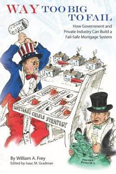 Paperback Way Too Big to Fail: How Government and Private Industry Can Build a Fail-Safe Mortgage System Book