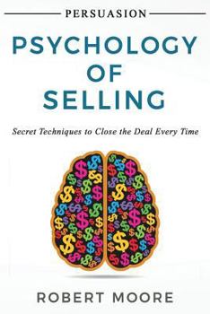 Paperback Persuasion: Psychology of Selling - Secret Techniques To Close The Deal Every Time Book