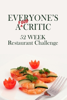 Paperback Everyone's A Food Critic 52 Week Restaurant Challenge: For Gastronomes, Connoisseurs, Foodies and Casual Diners - Eat, Rate & Critique Your Dining Exp Book