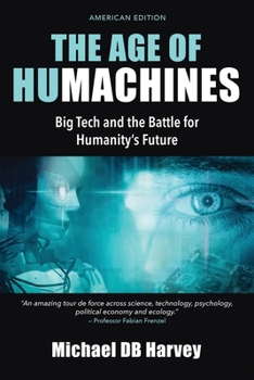 The Age of Humachines: Big Tech and the Battle for Humanity's Future