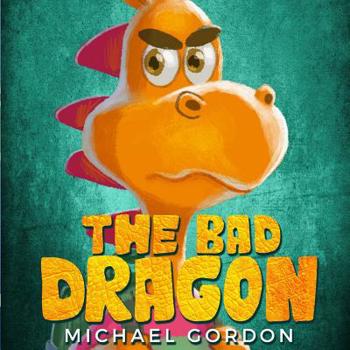 Paperback The Bad Dragon: (Childrens books about Behavior, Emotions, Anger, Picture, Preschool, Ages 3 5, Baby, Kids, Kindergarten) Book