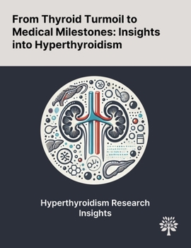 Paperback From Thyroid Turmoil to Medical Milestones: Insights Into Hyperthyroidism Book