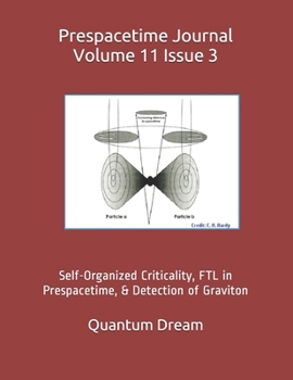 Paperback Prespacetime Journal Volume 11 Issue 3: Self-Organized Criticality, FTL in Prespacetime, & Detection of Graviton Book