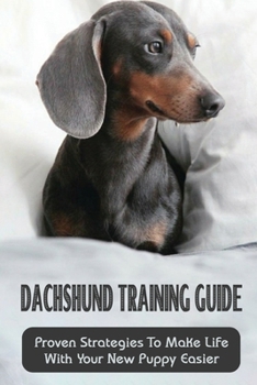 Paperback Dachshund Training Guide: Proven Strategies To Make Life With Your New Puppy Easier: Equiqment You'Ll Need To Train Your Dachshund Book