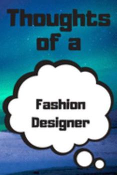 Thoughts of a Fashion Designer: Fashion Designer Career School Graduation Gift Journal / Notebook / Diary / Unique Greeting Card Alternative