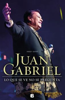 Paperback Juan Gabriel: Lo Que Se Ve No Se Pregunta Book