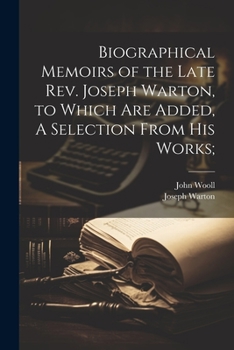 Paperback Biographical Memoirs of the Late Rev. Joseph Warton, to Which are Added, A Selection From his Works; Book