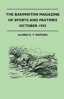 The Badminton Magazine of Sports and Pastimes - October 1903 - Containing Chapters On: Amateur Football, the Past Cricket Season, Bookmakers and Bookmaking and Famous Homes of Sport