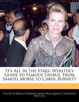 It's All in the Stars : Webster's Guide to Famous Taurus, from Samuel Morse to Carol Burnett