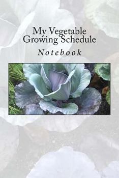 Paperback My Vegetable Growing Schedule: Notebook Book