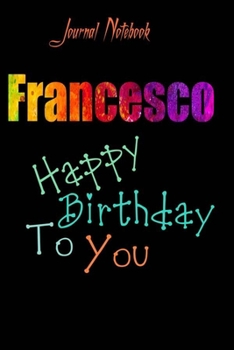 Francesco: Happy Birthday To you Sheet 9x6 Inches 120 Pages with bleed - A Great Happybirthday Gift