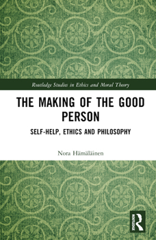Hardcover The Making of the Good Person: Self-Help, Ethics and Philosophy Book