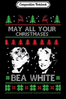 Composition Notebook: May All Your Christmases Bea White Funny Holiday Festive Journal/Notebook Blank Lined Ruled 6x9 100 Pages