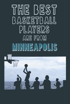 The Best Basketball Players are from  Minneapolis journal: 6*9 Lined Diary Notebook, Journal or Planner and Gift with 120 pages