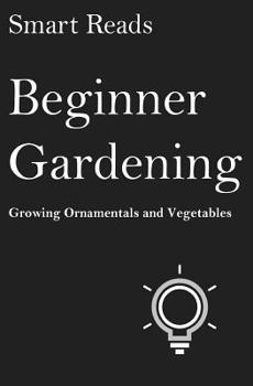 Paperback Beginner Gardening: Growing Ornamentals and Vegetables Book