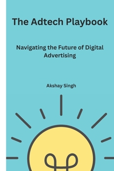 The Adtech Playbook: Navigating the Future of Digital Advertising